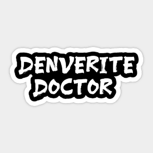 Denverite doctor for doctors of Denver Sticker